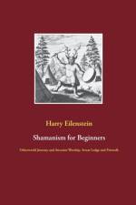 Shamanism for Beginners af Harry Eilenstein