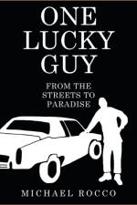 One Lucky Guy From the Streets to Paradise af Michael Rocco