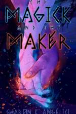 Magick and the Maker af Sharon K Angelici