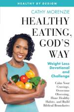 Healthy Eating, God's Way af Cathy Morenzie