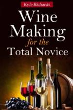 Wine Making for the Total Novice af Kyle Richards