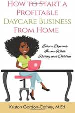 How to Start a Profitable Daycare Business from Home af Kriston Gordon Cathey M Ed