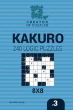 Creator of puzzles - Kakuro 240 Logic Puzzles 8x8 (Volume 3) af Veronika Localy