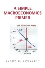 Simple Macroeconomics Primer af Clark B Goodlett