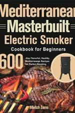 Mediterranean Masterbuilt Electric Smoker Cookbook for Beginners