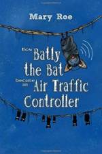How Batly the Bat became an Air Traffic Controller af Mary Roe
