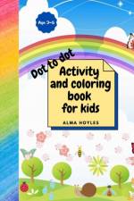 DOT TO DOT Activity and coloring book for kids af Alma Hoyles