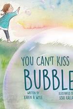 You Can't Kiss A Bubble