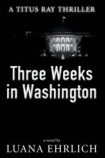 Three Weeks in Washington af Luana Ehrlich