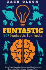 Funtastic! 507 Fantastic Fun Facts af Zach Olson