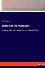 Timbuctoo the Mysterious af Felix Dubois