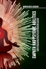 Empath and Psychic Abilities A Survival Guide for Highly Sensitive People. Guided Meditations to Open Your Third Eye, Expand Mind Power, Develop Telepathy, Intuition and Clairvoyance af Mindfulness Academy