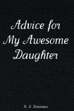 Advice for My Awesome Daughter af K L Karavatos