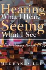 Hearing What I Hear, Seeing What I See af Meghan Dilley