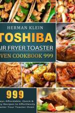 Toshiba Air Fryer Toaster Oven Cookbook 999 af Herman Klein
