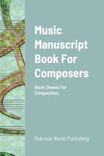 Music Manuscript Book For Composers af Dubreck World Publishing