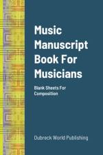 Music Manuscript Book For Musicians af Dubreck World Publishing