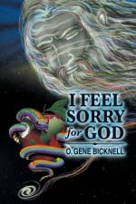 I Feel Sorry for God af O Gene Bicknell