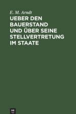 Ueber Den Bauerstand Und UEber Seine Stellvertretung Im Staate af E M Arndt