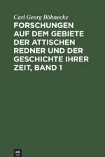 Forschungen Auf Dem Gebiete Der Attischen Redner Und Der Geschichte Ihrer Zeit, Band 1 af Carl Georg Boehnecke