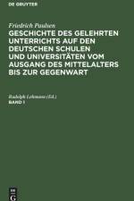 Geschichte des gelehrten Unterrichts auf den deutschen Schulen und Universitaten vom Ausgang des Mittelalters bis zur Gegenwart Geschichte des gelehrten Unterrichts auf den deutschen Schulen und Universitaten vom Ausgang des Mittelalters bis zur Gegenwart