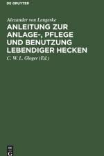 Anleitung Zur Anlage-, Pflege Und Benutzung Lebendiger Hecken af Alexander von Lengerke