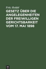 Gesetz uber die Angelegenheiten der freiwilligen Gerichtsbarkeit vom 17. Mai 1898 af Reidel Fritz Reidel