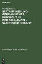 Spatantikes und germanisches Kunstgut in der fruhangelsachsischen Kunst af Pfeilstucker Suse Pfeilstucker