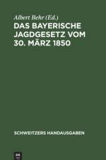 Das Bayerische Jagdgesetz vom 30. Marz 1850