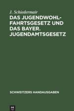 Das Jugendwohlfahrtsgesetz und das Bayer. Jugendamtsgesetz af Schiedermair J. Schiedermair