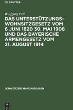 Das Unterstutzungswohnsitzgesetz vom 6 Juni 1820 30. Mai 1908 und das bayerische Armengesetz vom 21. August 1914 af Poll Wolfgang Poll