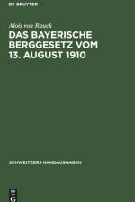 Das Bayerische Berggesetz vom 13. August 1910 af Rauck Alois von Rauck