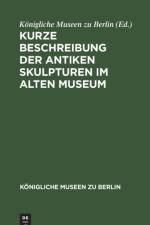 Kurze Beschreibung der antiken Skulpturen im alten Museum