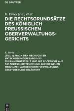 Nach den gedruckten Entscheidungen Band I-XII zusammengestellt und mit Rucksicht auf die fortschreitende und auf die neuen Provinzen ausgedehnte Verwaltungs-Gesetzgebung erlautert af Parey K. Parey