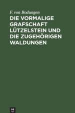 Die vormalige Grafschaft Lutzelstein und die zugehorigen Waldungen af Bodungen F. von Bodungen
