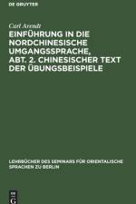 Einfuhrung in die Nordchinesische Umgangssprache, Abt. 2. Chinesischer Text der Ubungsbeispiele af Arendt Carl Arendt