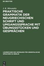 Praktische Grammatik der neugriechischen Schrift und Umgangssprache mit Ubungsstucken und Gesprachen af Mitsotakis J. K. Mitsotakis