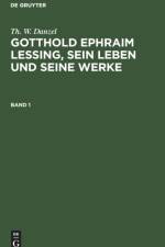 Gotthold Ephraim Lessing, sein Leben und seine Werke Gotthold Ephraim Lessing, sein Leben und seine Werke