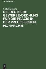 Die Deutsche Gewerbe-Ordnung Fur Die Praxis in Der Preussischen Monarchie af F Marcinowski