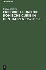 Friedrich I. Und Die Roemische Curie in Den Jahren 1157-1159. af Walter Ribbeck