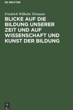 Blicke Auf Die Bildung Unserer Zeit Und Auf Wissenschaft Und Kunst Der Bildung af Friedrich Wilhelm Tittmann