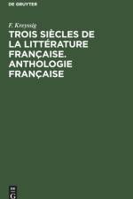 Trois Siecles de la Litterature Francaise. Anthologie Francaise af F Kreyssig