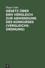 Gesetz UEber Den Vergleich Zur Abwendung Des Konkurses (Vergleichsordnung) af Hugo Cahn