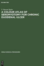 Colour Atlas of Seromyotomy for Chronic Duodenal Ulcer af T Vincent Taylor