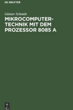 Mikrocomputertechnik mit dem Prozessor 8085 A af Schmitt Gunter Schmitt