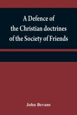 defence of the Christian doctrines of the Society of Friends af John Bevans