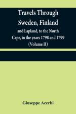 Travels through Sweden, Finland, and Lapland, to the North Cape, in the years 1798 and 1799 (Volume II) af Giuseppe Acerbi
