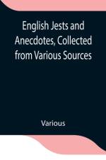 English Jests and Anecdotes, Collected from Various Sources af Various