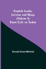 English Lands, Letters and Kings (Volume I) af Donald Grant Mitchell