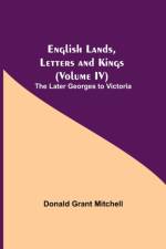 English Lands, Letters and Kings (Volume IV) af Donald Grant Mitchell
